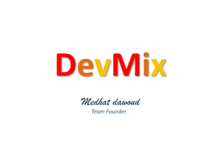 DevMix Medhat dawoud  Team Founder 