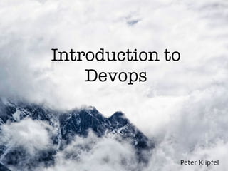 Introduction to
Devops
Peter Klipfel
 