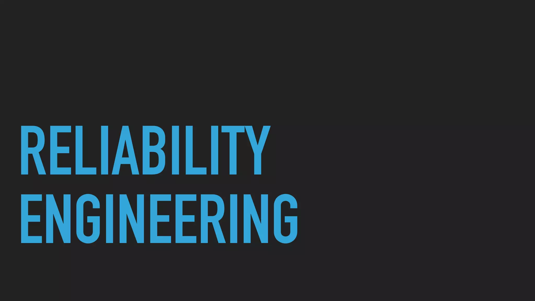 RELIABILITY
ENGINEERING
 