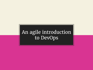 @gil_zilberfeld
An agile introduction
to DevOps
 