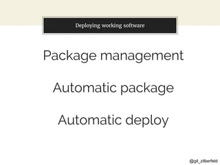 @gil_zilberfeld
You can also split your content
Package management
Automatic package
Automatic deploy
Deploying working software
 
