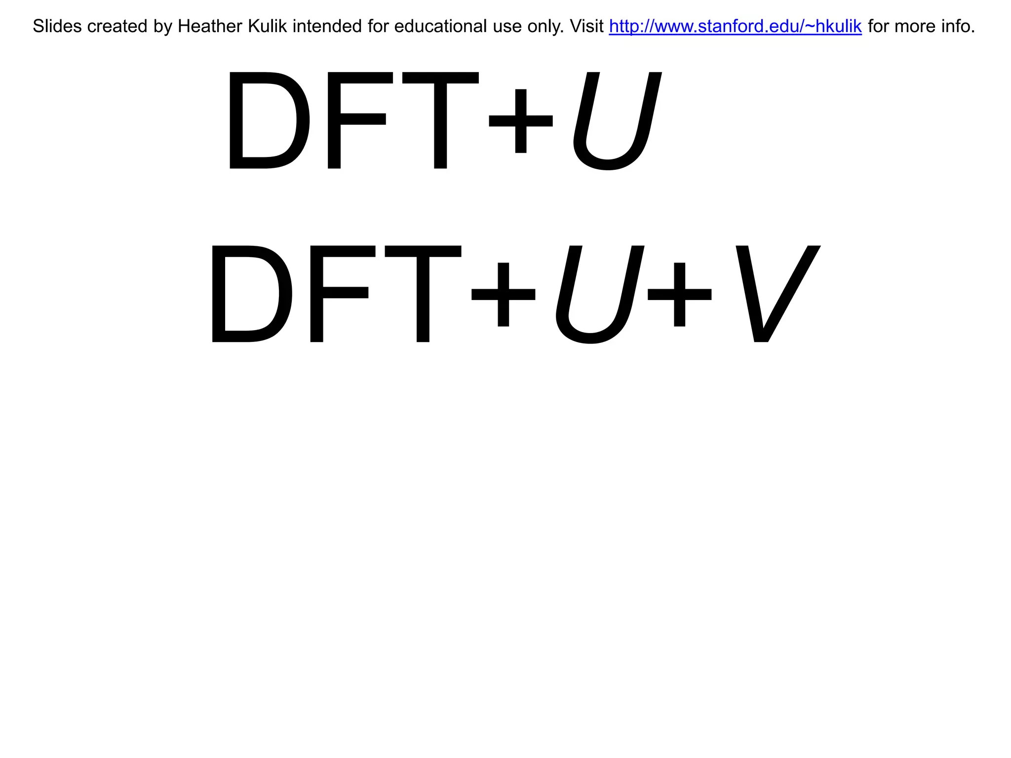 Slides created by Heather Kulik intended for educational use only. Visit http://www.stanford.edu/~hkulik for more info.




                     DFT+U
                     DFT+U+V
 