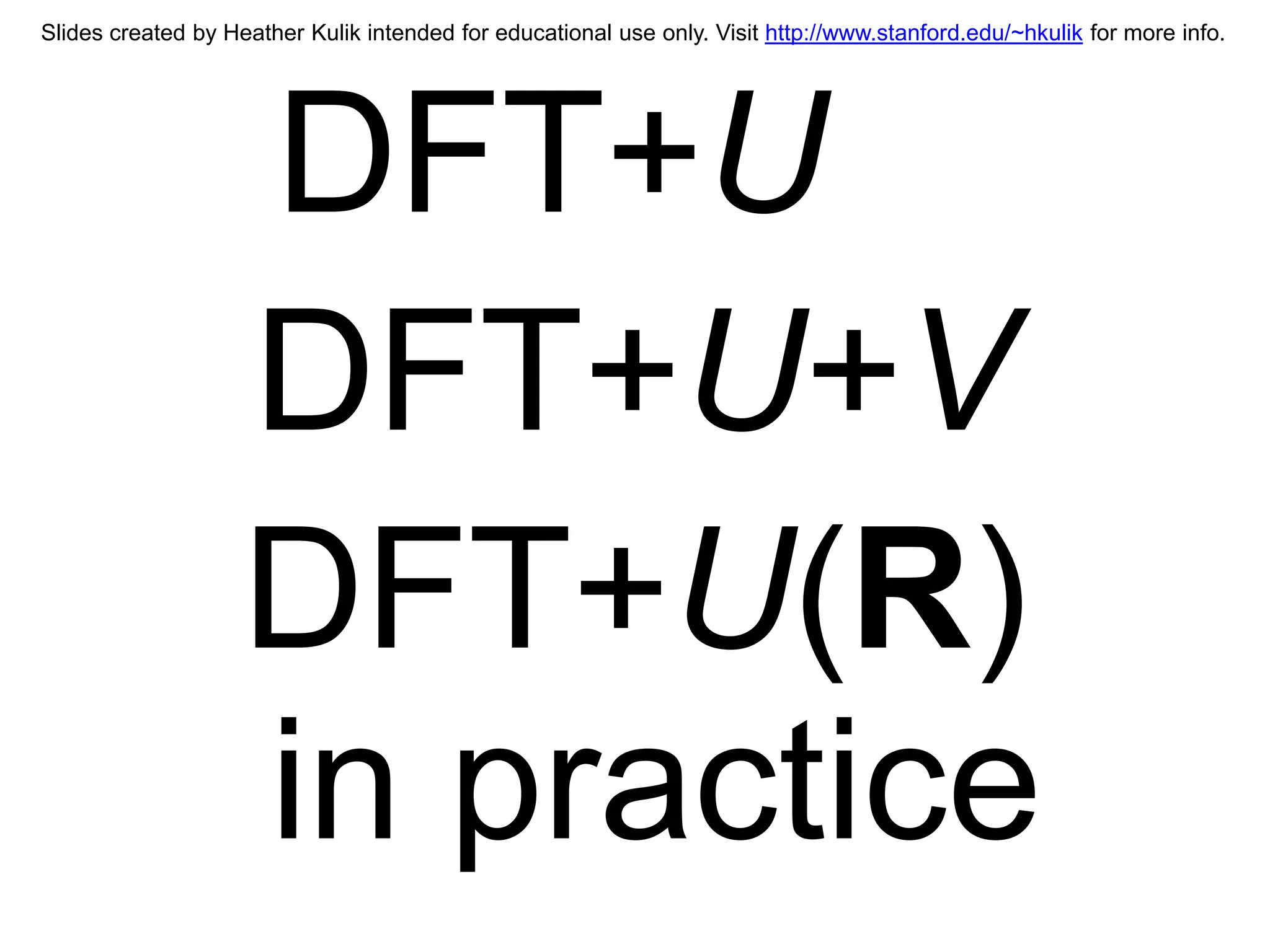 Slides created by Heather Kulik intended for educational use only. Visit http://www.stanford.edu/~hkulik for more info.




                    DFT+U
                    DFT+U+V
                    DFT+U(R)
                    in practice
 