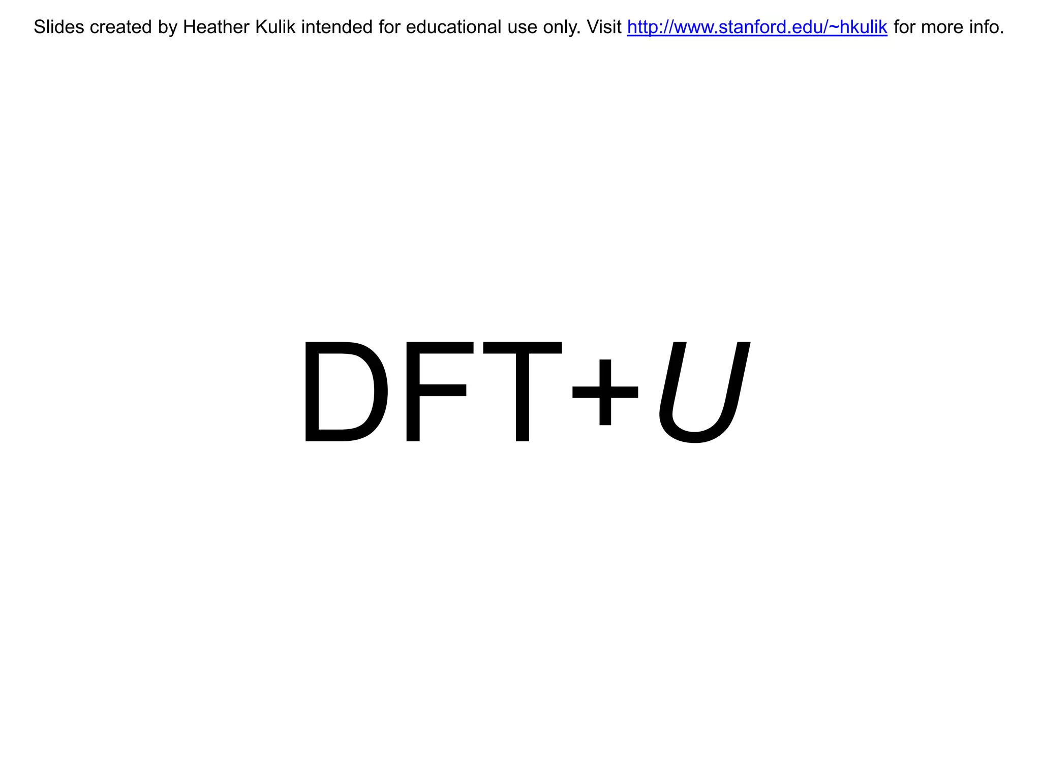 Slides created by Heather Kulik intended for educational use only. Visit http://www.stanford.edu/~hkulik for more info.




                                DFT+U
 