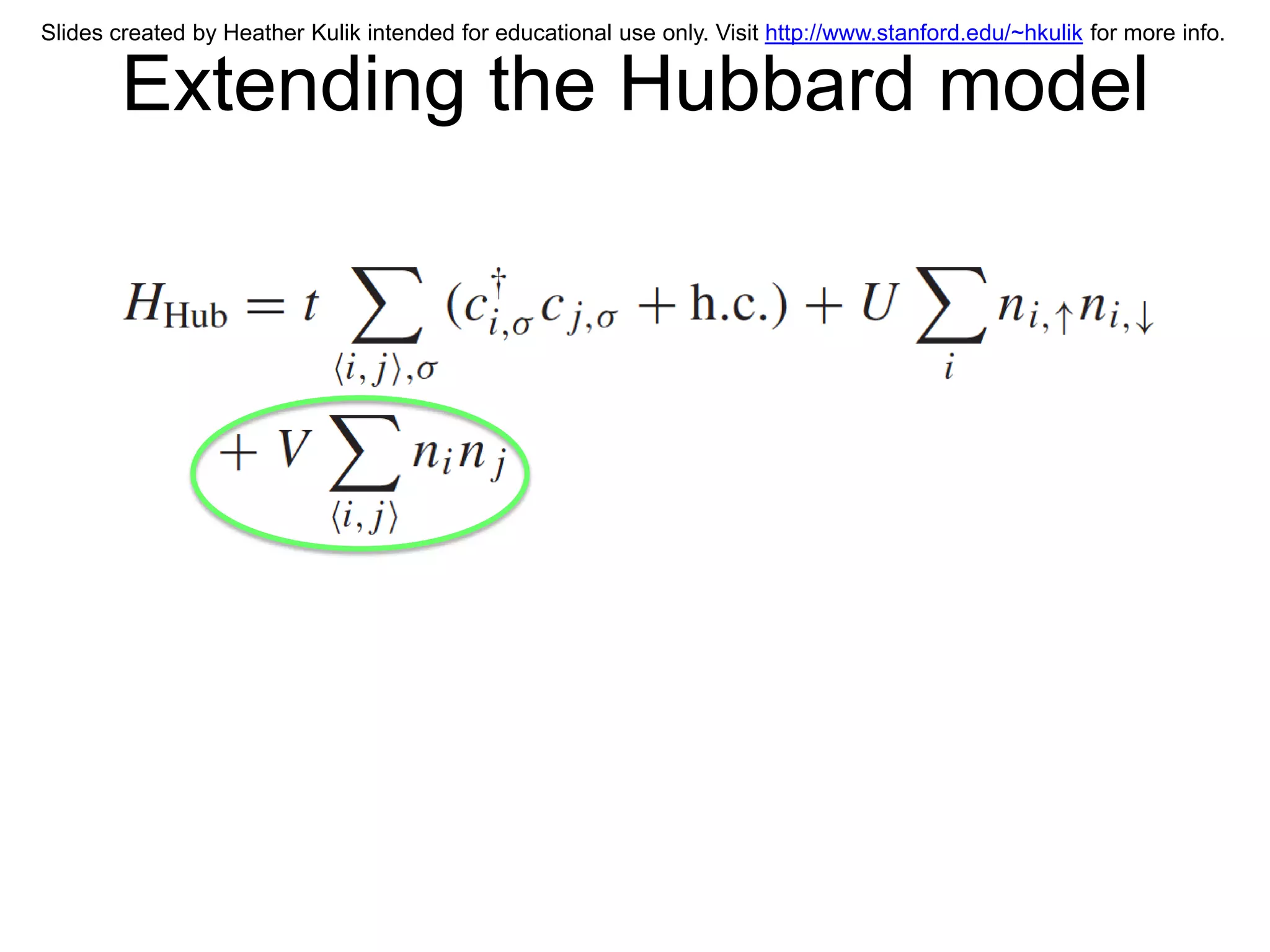 Slides created by Heather Kulik intended for educational use only. Visit http://www.stanford.edu/~hkulik for more info.


        Extending the Hubbard model
 
