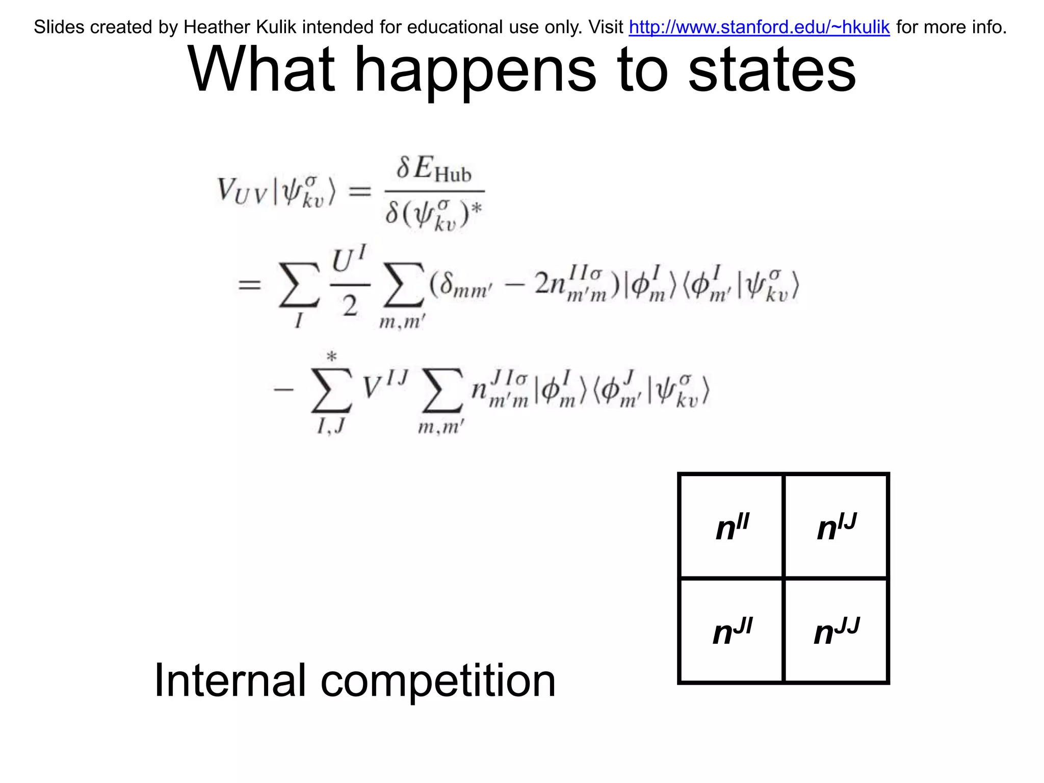 Slides created by Heather Kulik intended for educational use only. Visit http://www.stanford.edu/~hkulik for more info.


                  What happens to states




                                                                                   nII         nIJ


                                                                                  nJI          nJJ
              Internal competition
 