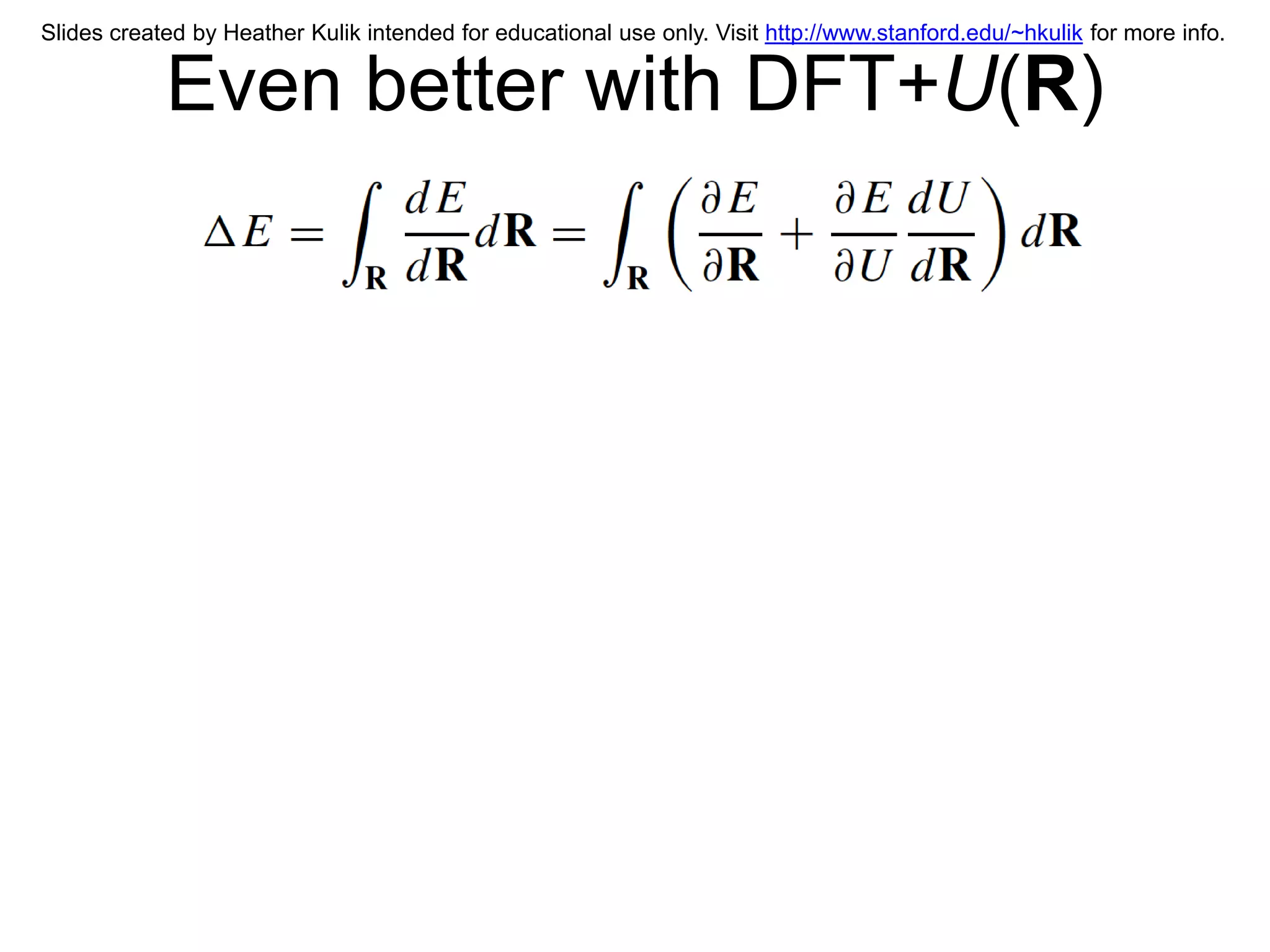 Slides created by Heather Kulik intended for educational use only. Visit http://www.stanford.edu/~hkulik for more info.


            Even better with DFT+U(R)
 