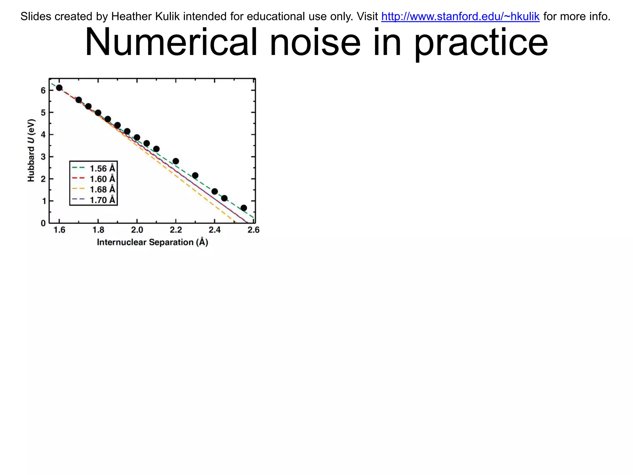 Slides created by Heather Kulik intended for educational use only. Visit http://www.stanford.edu/~hkulik for more info.


            Numerical noise in practice
 