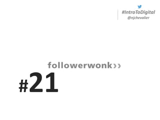 #IntroToDigital
@njchevalier
#21
 