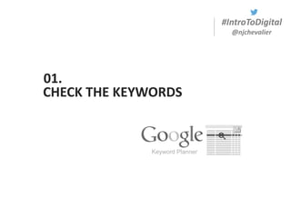 #IntroToDigital
@njchevalier
CHECK THE KEYWORDS
01.
 