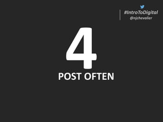 #IntroToDigital
@njchevalier
#IntroToDigital
@njchevalier
POST OFTEN
 