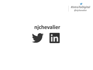 #IntroToDigital
@njchevalier
njchevalier
 