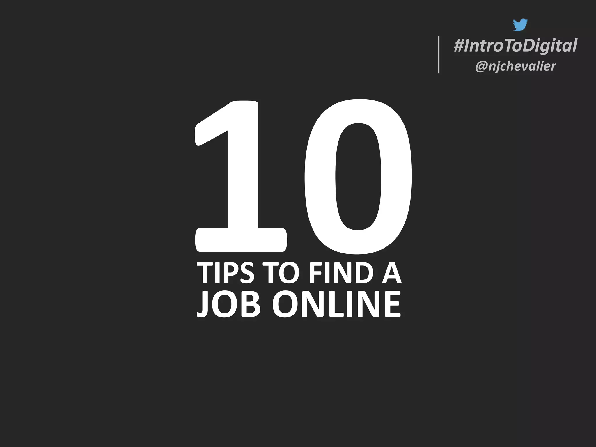 #IntroToDigital
@njchevalier
#IntroToDigital
@njchevalier
JOB ONLINE
TIPS TO FIND A
 