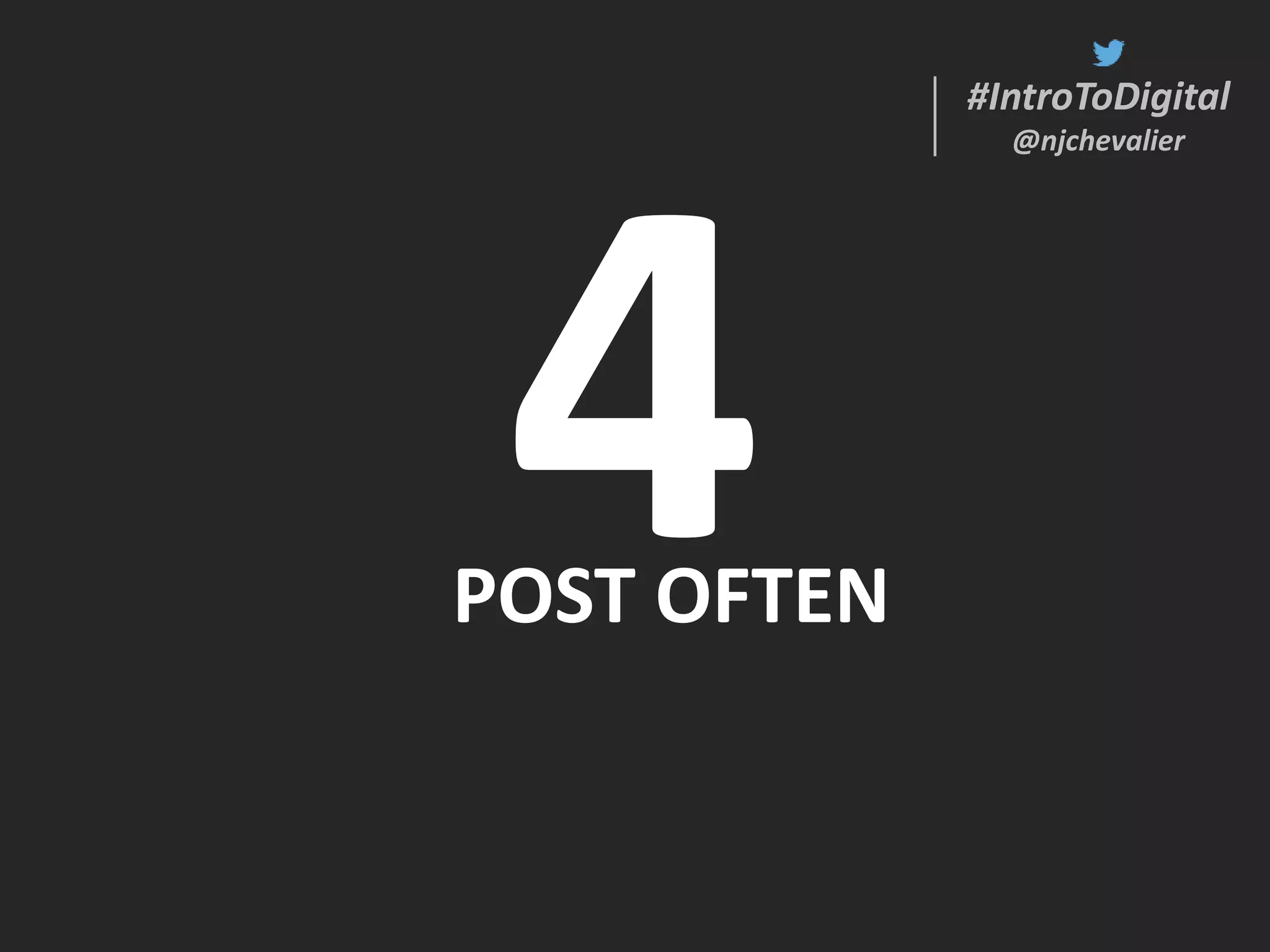 #IntroToDigital
@njchevalier
#IntroToDigital
@njchevalier
POST OFTEN
 