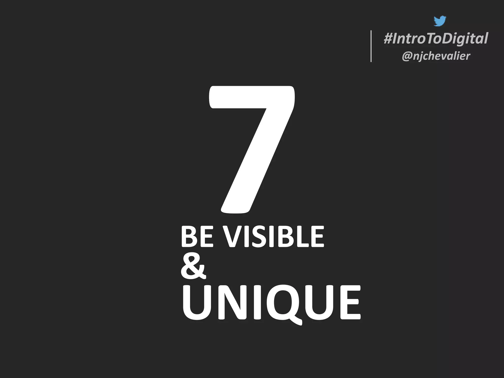 #IntroToDigital
@njchevalier
#IntroToDigital
@njchevalier
BE VISIBLE
&
UNIQUE
 