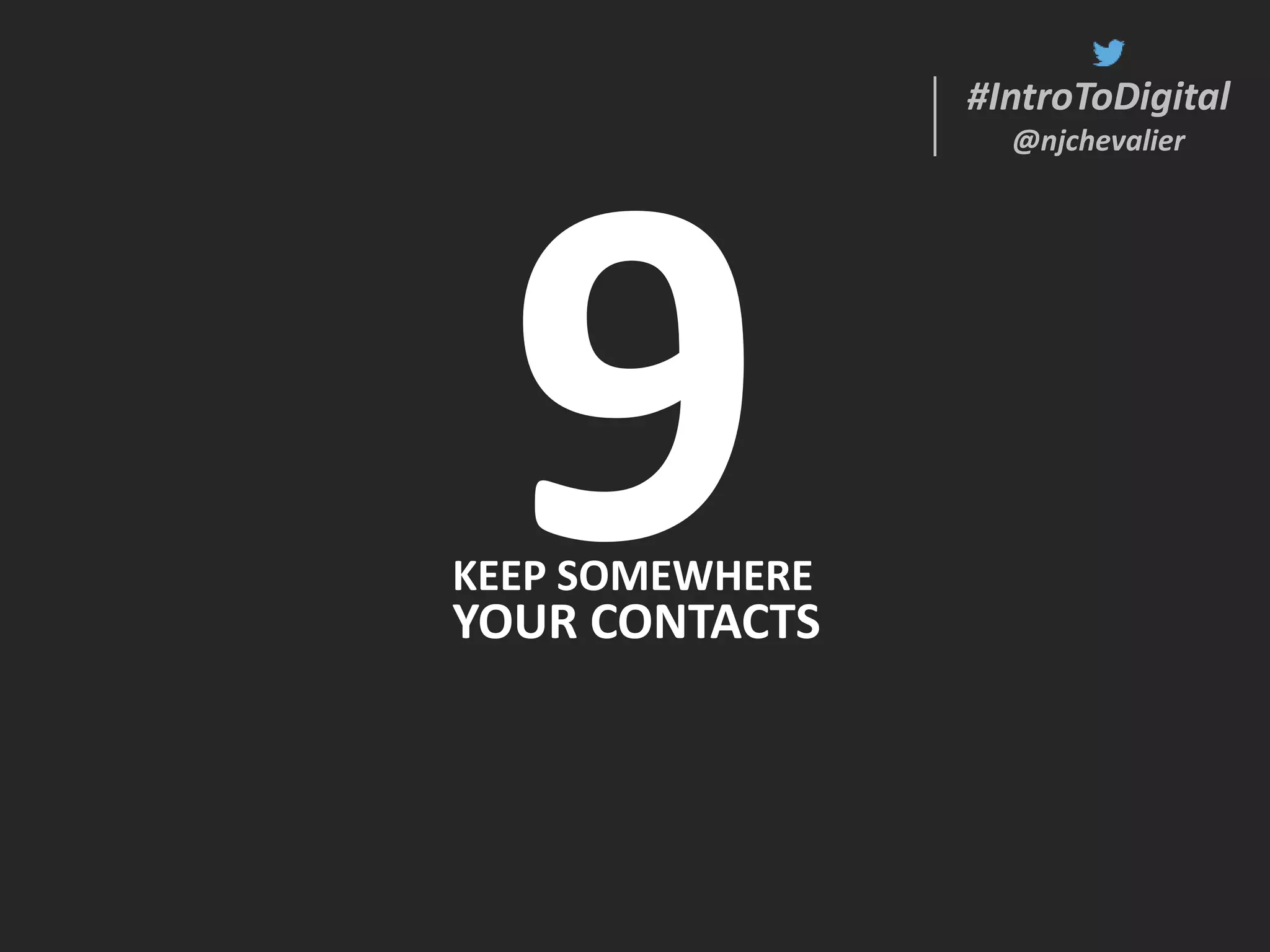 #IntroToDigital
@njchevalier
#IntroToDigital
@njchevalier
KEEP SOMEWHERE
YOUR CONTACTS
 