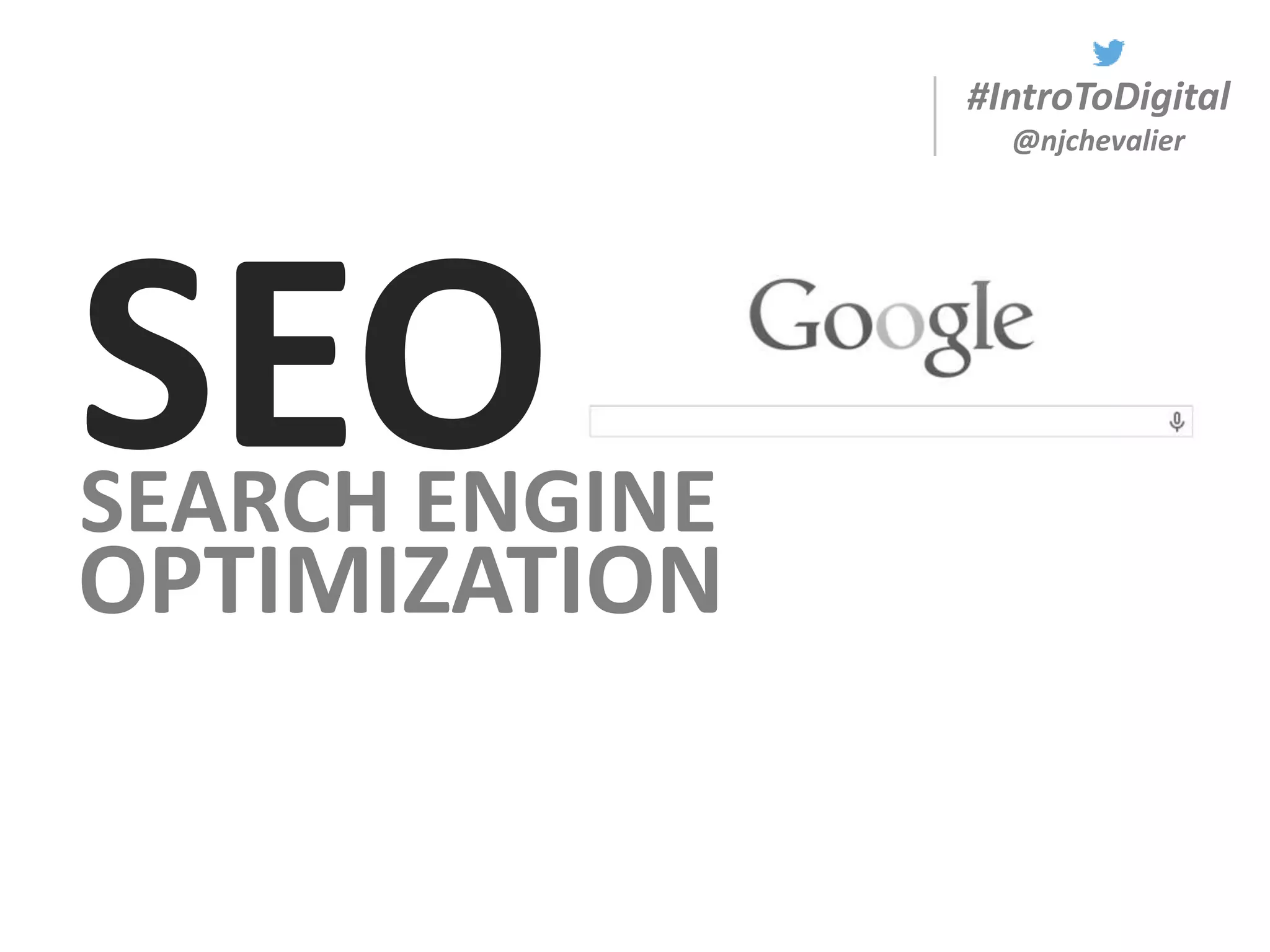 #IntroToDigital
@njchevalier
SEOSEARCH ENGINE
OPTIMIZATION
 
