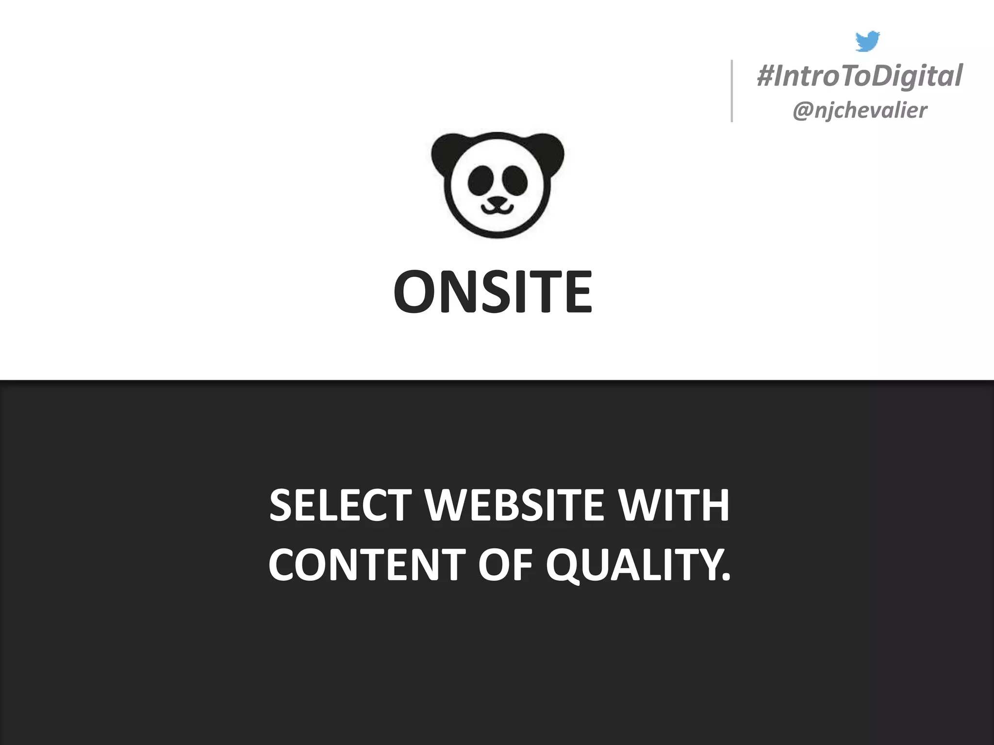#IntroToDigital
@njchevalier
ONSITE
SELECT WEBSITE WITH
CONTENT OF QUALITY.
 