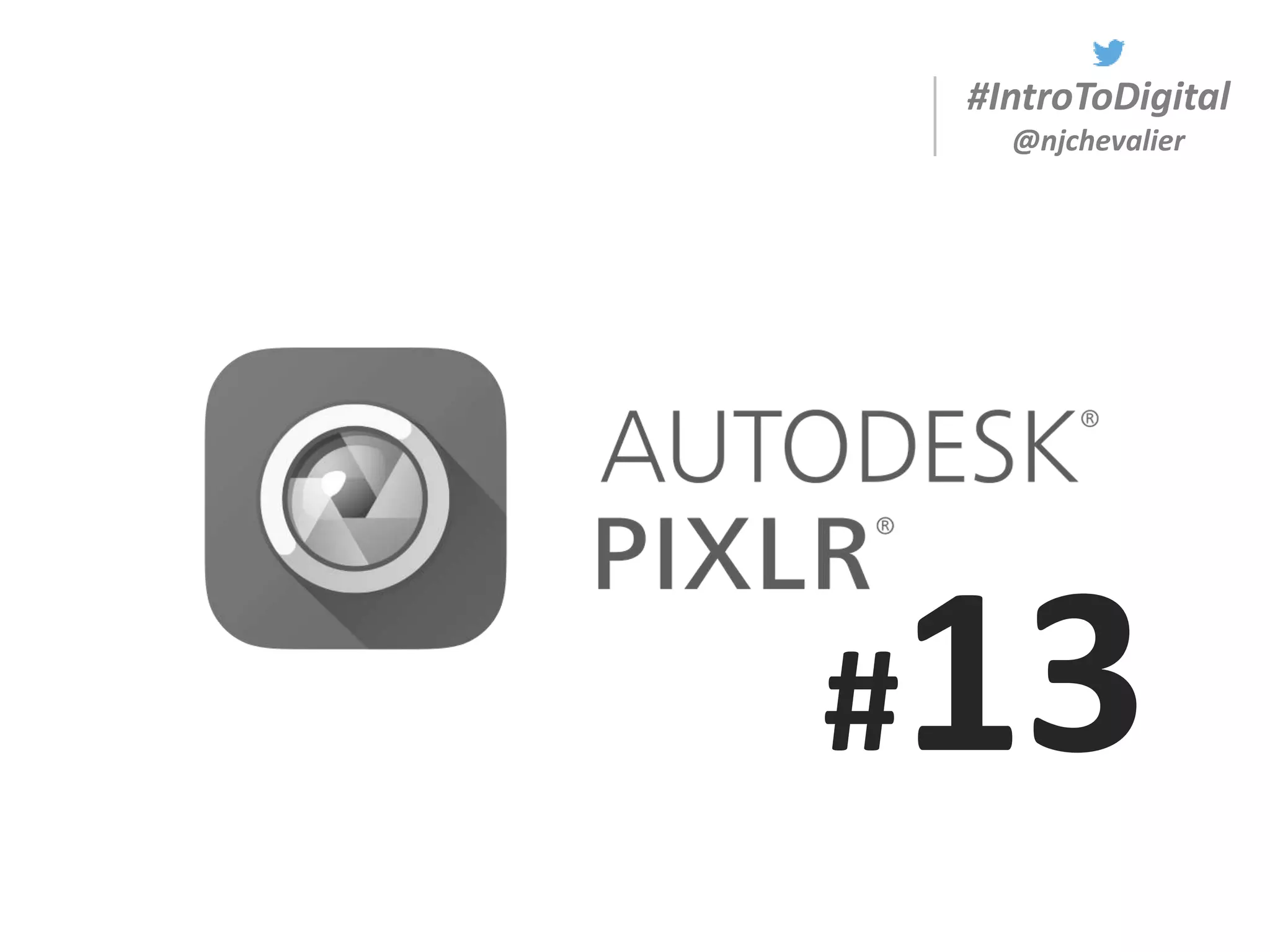 #IntroToDigital
@njchevalier
#13
 