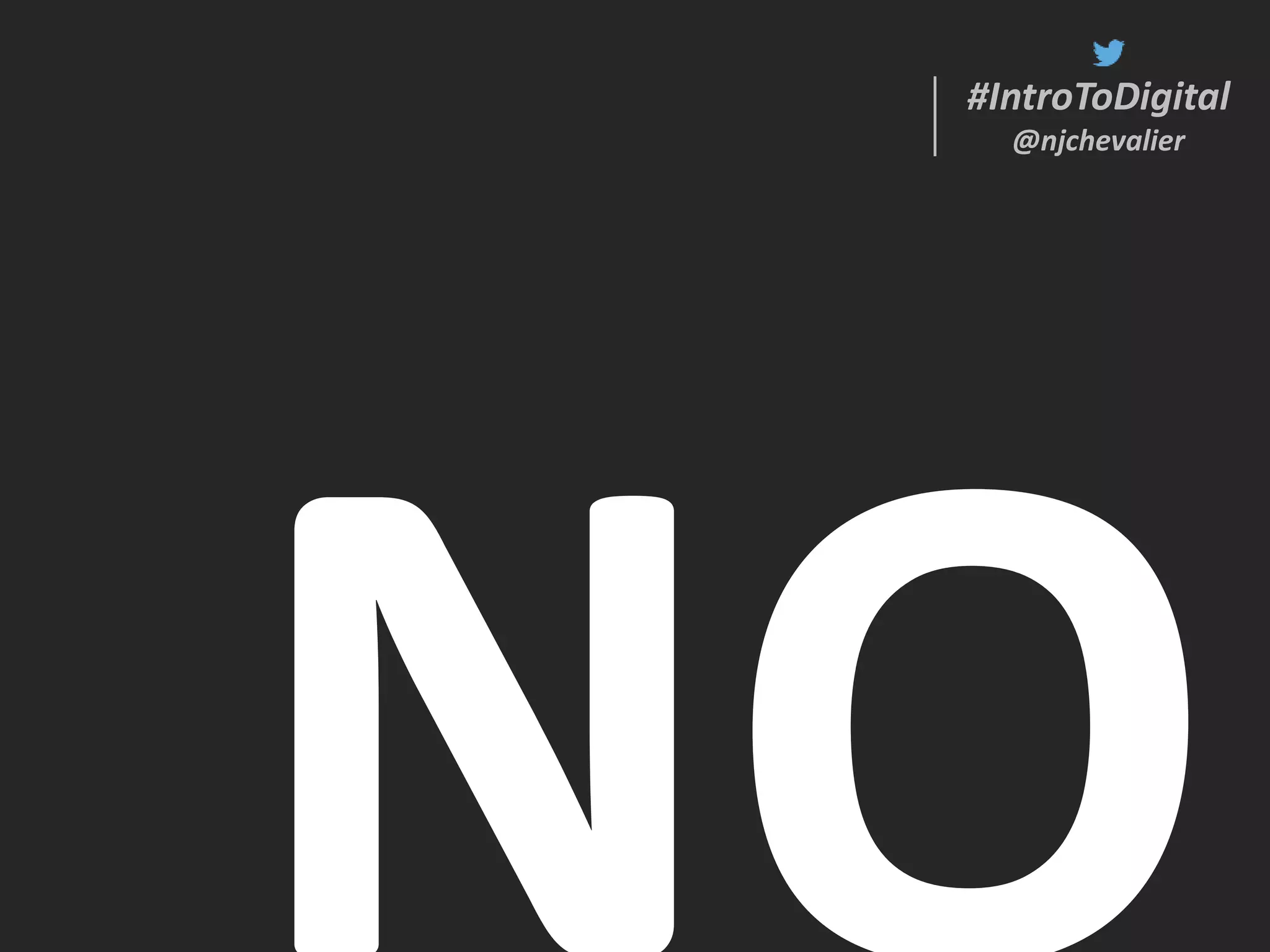 #IntroToDigital
@njchevalier
#IntroToDigital
@njchevalier
 