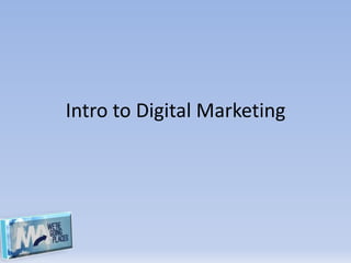 Intro to Digital Marketing
 