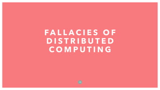 FA L L A C I E S O F
D I S T R I B U T E D
C O M P U T I N G
1 9
 