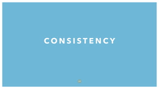 C O N S I S T E N C Y
5 9
 