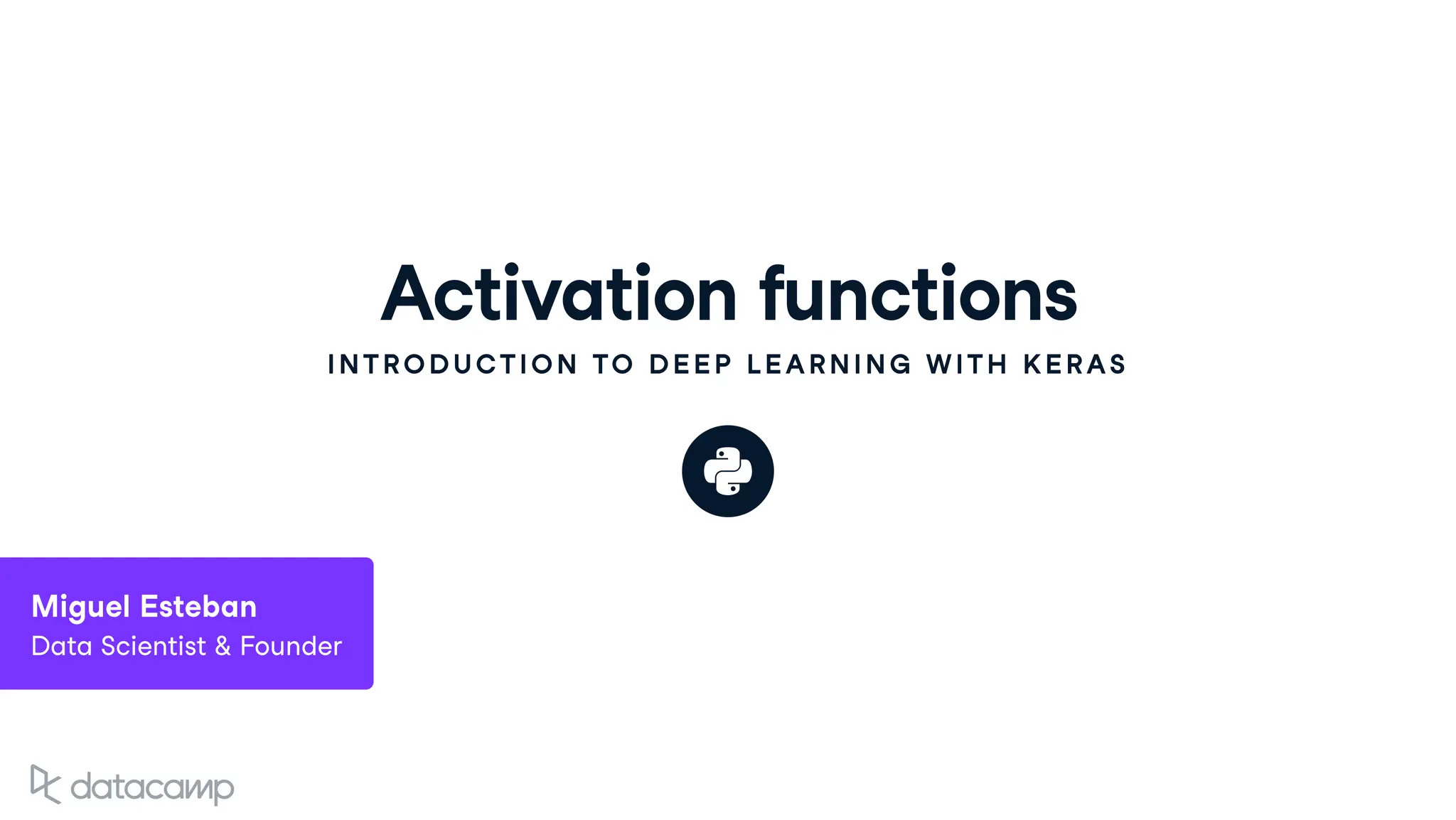 Activation functions
INTRODUCTION TO DEEP LEARNING WITH KERAS
Miguel Esteban
Data Scientist & Founder
 