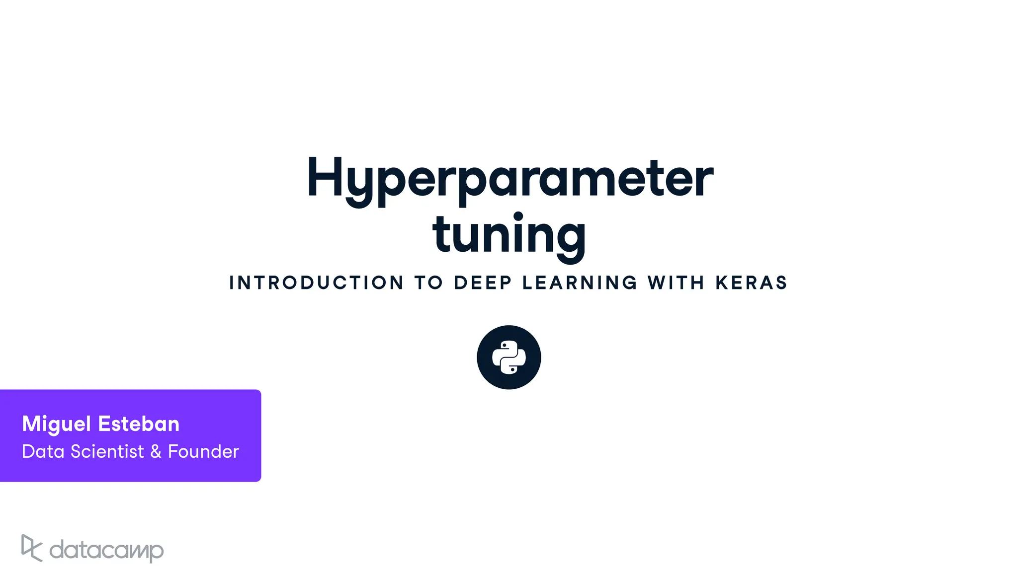 Hyperparameter
tuning
INTRODUCTION TO DEEP LEARNING WITH KERAS
Miguel Esteban
Data Scientist & Founder
 