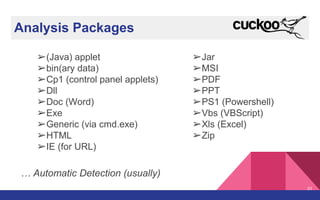 Analysis Packages
➢(Java) applet
➢bin(ary data)
➢Cp1 (control panel applets)
➢Dll
➢Doc (Word)
➢Exe
➢Generic (via cmd.exe)
➢HTML
➢IE (for URL)
… Automatic Detection (usually)
31
➢Jar
➢MSI
➢PDF
➢PPT
➢PS1 (Powershell)
➢Vbs (VBScript)
➢Xls (Excel)
➢Zip
 