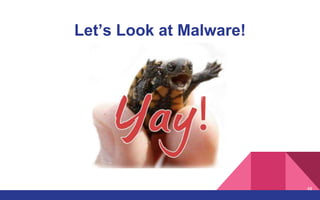 Let’s Look at Malware!
48
 