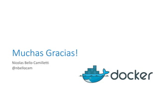 Muchas Gracias!
Nicolas Bello Camilletti
@nbellocam
 