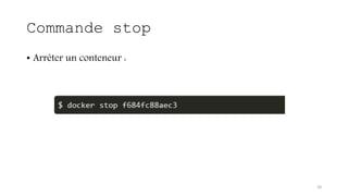Commande stop
• Arrêter un conteneur :
20
 