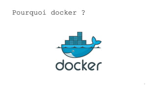 Pourquoi docker ?
7
 