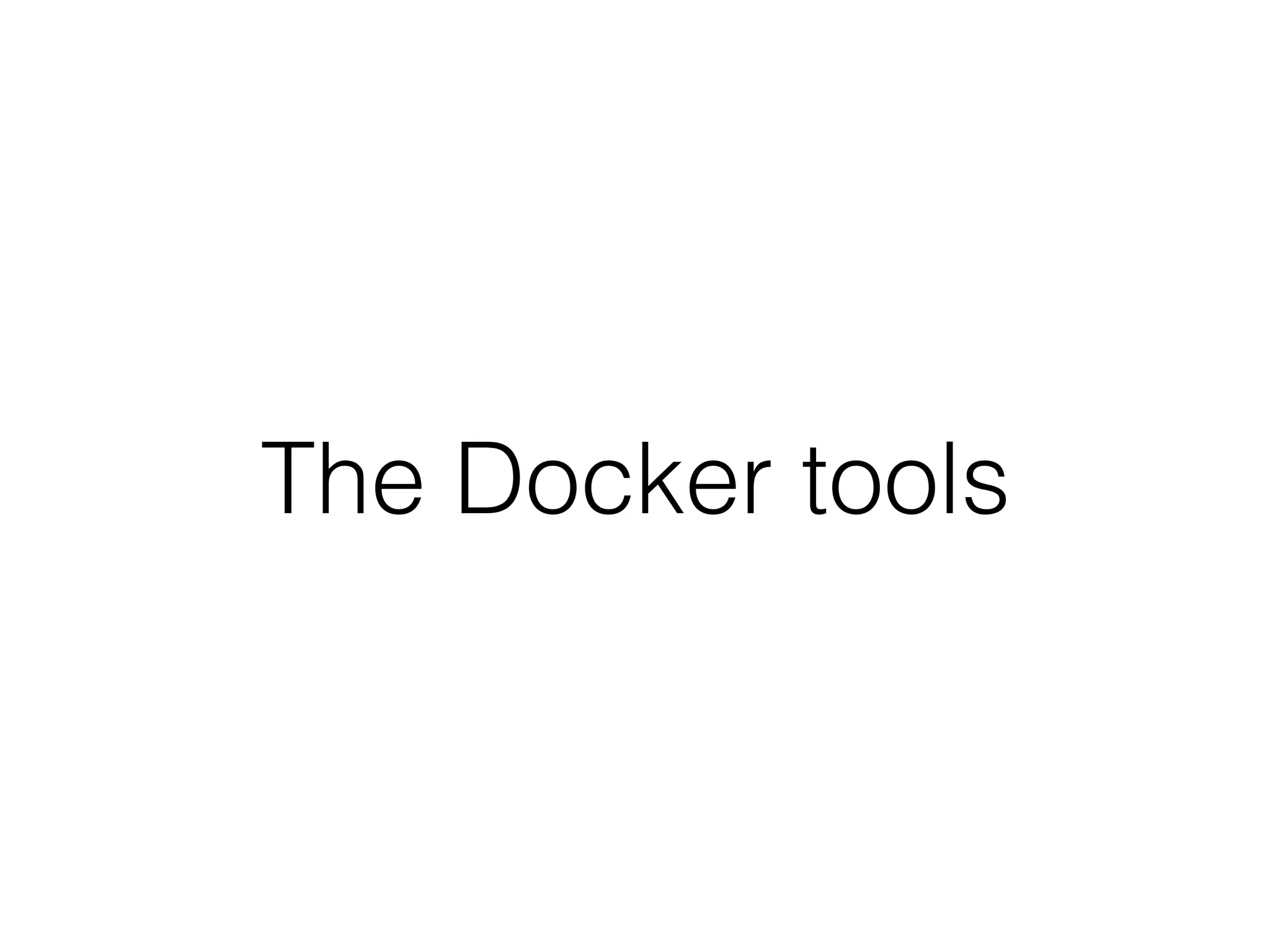 The Docker tools
 