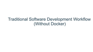 Traditional Software Development Workflow
(Without Docker)
 