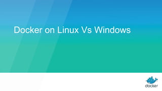 Docker on Linux Vs Windows
 