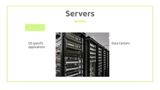 Servers
OS speciﬁc
applications
Data Centers
 