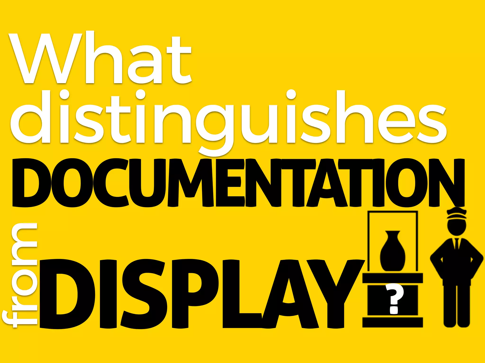 WHY
DOCUMENTING?through history
winners legacy preservationpreservationperspective
change
 