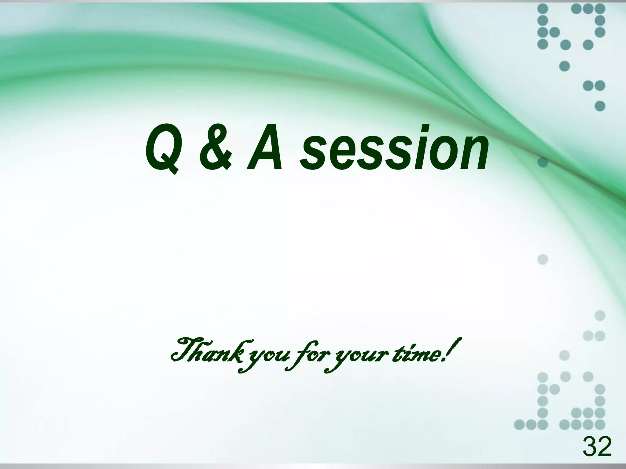 Q & A session
32
Thankyoufor your time!
 
