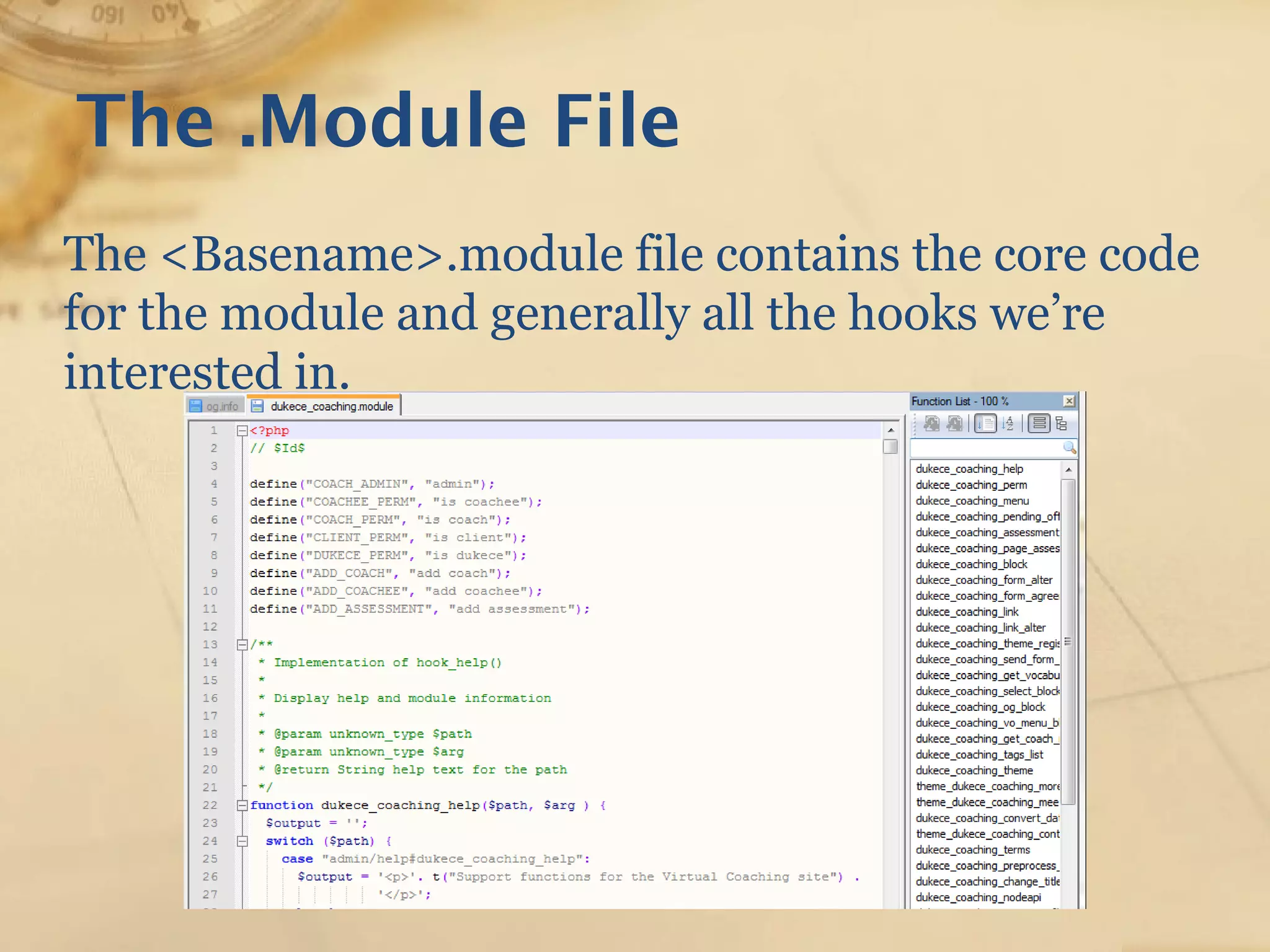 The .Module File
The <Basename>.module file contains the core code
for the module and generally all the hooks we’re
interested in.
 