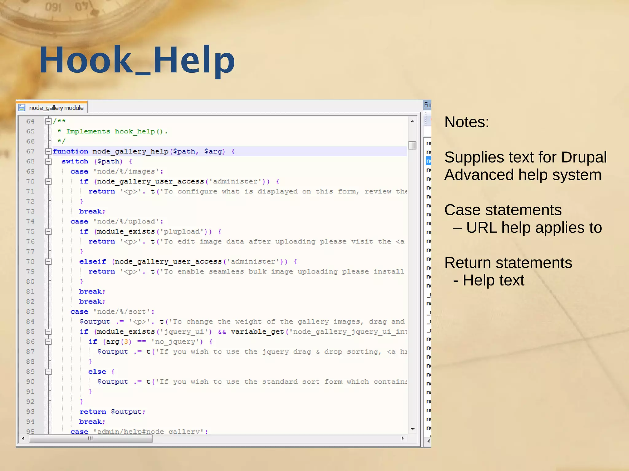 Hook_Help
Notes:
Supplies text for Drupal
Advanced help system
Case statements
– URL help applies to
Return statements
- Help text
 