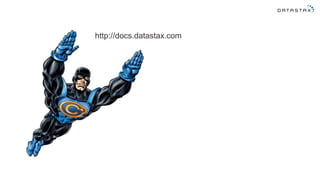 http://docs.datastax.com
 