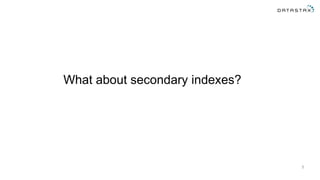 5
What about secondary indexes?
 