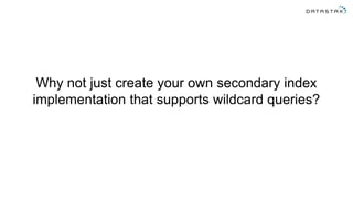 Why not just create your own secondary index
implementation that supports wildcard queries?
 