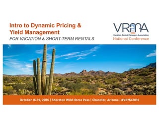 Intro to Dynamic Pricing &
Yield Management
FOR VACATION & SHORT-TERM RENTALS
 