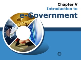 Chapter V
Introduction to
e-Government
 