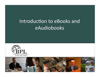 Introduc)on	
  to	
  eBooks	
  and	
  
       eAudiobooks
 