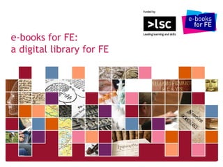 e-books for FE: a digital library for FE 