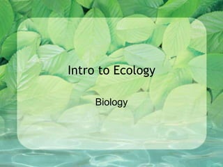 Intro to Ecology
Biology
 